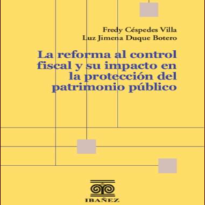 La reforma al control fiscal y su impacto en la protección del patrimonio público. Ibañez. 2024